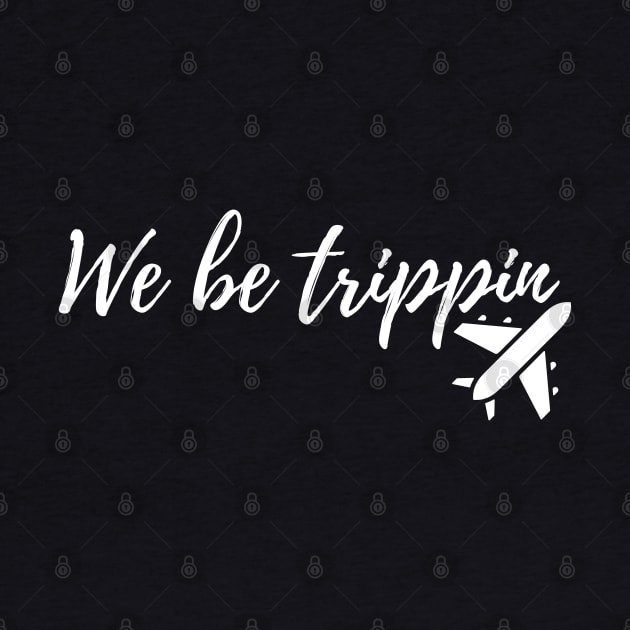 we be trippin by mdr design